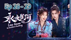 Love Game in Eastern Fantasy Episode 26 - 29