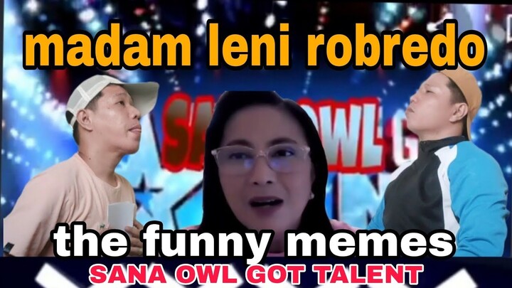madam leni robredo sa SANA OWL GOT TALENT the funny memes