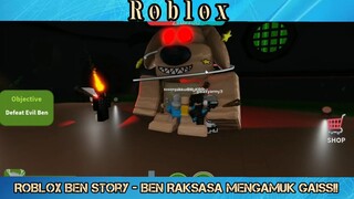 ROBLOX BEN STORY ___ BEN Raksasa Ngamuk Gaiss@!
