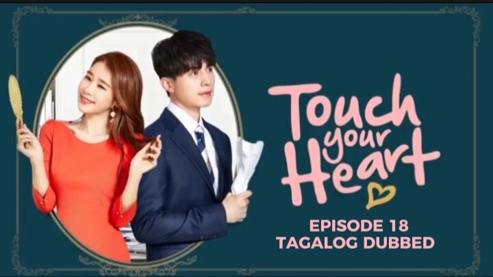 Touch Your Heart Episode 18 Tagalog Dubbed