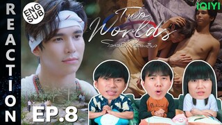 (ENG SUB) [REACTION] Twoworlds โลกสองใบ ใจดวงเดียว | EP.8 | IPOND TV