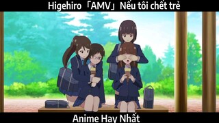 Higehiro「AMV」Nếu tôi chết trẻ | Hay Nhất