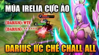 [LMHT Tốc Chiến] Múa Irelia Cực Ảo Khiến Darius Ức Chế Chat Tổng Liên Tục Trong Liên Minh Tốc Chiến