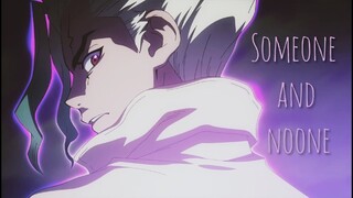 [edit|amv|Dr.Stone] Someone and Noone (Asagiri Gen x Senku Ishigami)