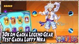 Test GACHA LUFFY GOD NIKA & 30.000dm GACHA Legend GEAR 🔥 One Piece New World Vigour Voyage