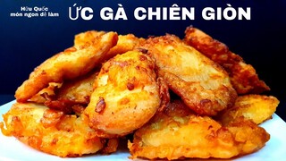 cách làm ỨC GÀ CHIÊN GIÒN thơm ngon tại nhà - món ngon dễ làm