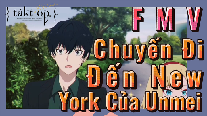 [Takt Op. Destiny] FMV | Chuyến Đi Đến New York Của Unmei