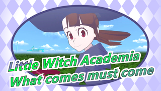 Little Witch Academia|[Vixen] What comes must come