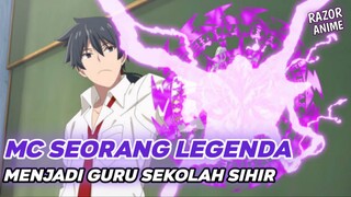 Anime Dimana MC Adalah Seorang Penyihir Legenda Dipaksa Menjadi Guru Akademi Sihir