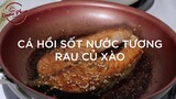 THỰC ĐƠN GIẢM CÂN EAT CLEAN - CÁ HỒI SỐT NƯỚC TƯƠNG RAU CỦ XÀO