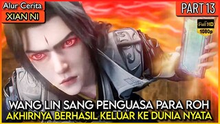 AKHIRNYA WANG LIN KELUAR KE DUNIA NYATA DENGAN TUBUH BARU !! - XIan ni Renegade immortal Eps 13