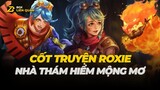 Cốt truyện tướng ROXIE: NHÀ THÁM HIỂM | Box Liên Quân