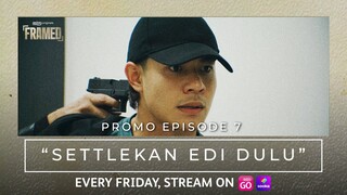 FRAMED | PROMO EPISOD 7 | "SETTLEKAN EDI DULU"