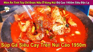 Món Ăn Tinh Túy Chỉ Được Nấu Ở Vùng Núi Độ Cao 1950m | Review Con Người Và Cuộc Sống