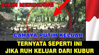 REKAMAN VIDEO RUH KELUAR DARI KUBUR - CAHAYA PUTIH KELUAR BIKIN MERINDING !!!