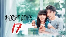 First Love - Episode 17 [2022] [Chinese]