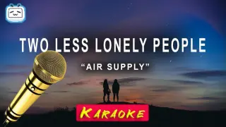 Two Less Lonely People - Air Supply [karaoke]