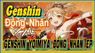 [Genshin, Đồng Nhân] Genshin Yoimiya Đồng Nhân EP