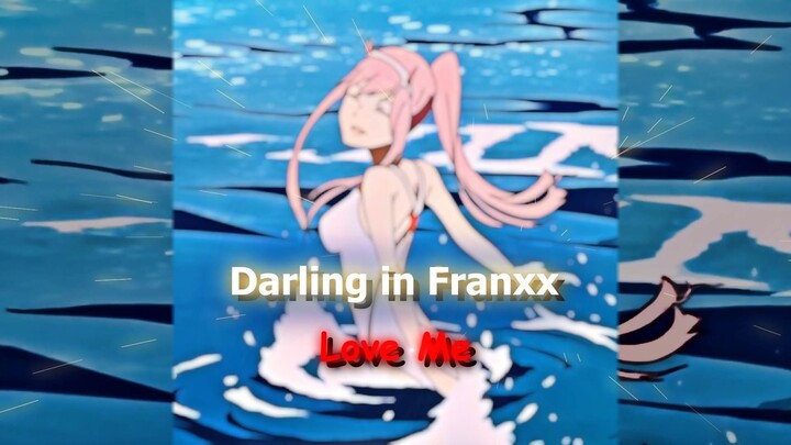 Darling in Franxx - Love Me #bestofbest