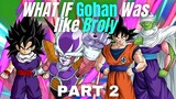 What If Gohan Was Like BROLY?(Part 2)