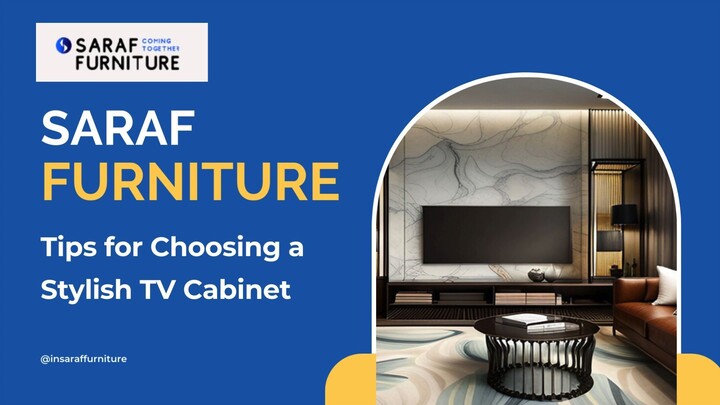 Saraf Furniture - Tips for Choosing a Stylish TV Cabinet