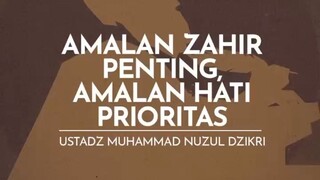 Amalan zahir penting, amalan hati prioritas | ustadz Nuzul Dzikri