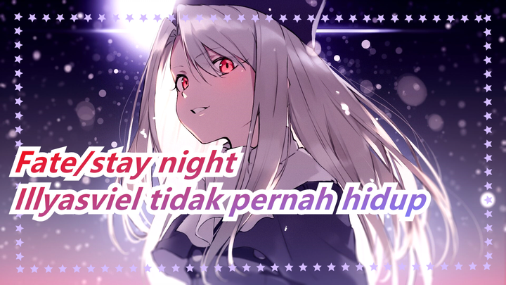 [Fate/stay night] Illyasviel tak pernah hidup di linimasa apapun, Dia selalu mati untuk Shirou