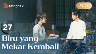 INDO SUB《Biru yang Mekar Kembali》EP27 Sedang tayang❤️‍🔥drama Tiongkok terbaru 2024