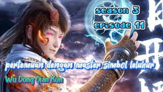 Wu Dong Qian Kun Season 3 episode 11 sub indo.