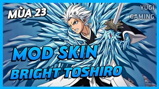 Mod Skin Bright Toshiro Mới Nhất Mùa 23 Có Hiệu Ứng Không Lỗi Mạng | Yugi Gaming