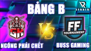 FF TOURNAMENT - BẢNG B | NGÔNG PHẢI CHẾT VS BUSS GAMING