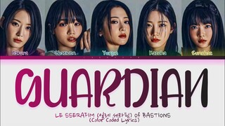 [Of-BASTIONS] LE SSERAFIM (레 세라핌) - GUARDIAN Lyrics (Color Coded Lyrics)
