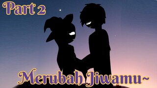 Merubah jiwamu~ Part 2