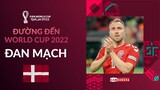 ĐƯỜNG ĐẾN WORLD CUP 2022 | ĐAN MẠCH - “THÙNG THUỐC SÚNG” SẴN SÀNG BÙNG NỔ
