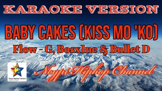 Baby Cakes (Kiss mo 'ko) ( Karaoke Version ) Flow - G, Bosx1ne & Bullet D