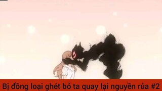 Bị đồng loại ghét bỏ ta quay lại nguyền rủa cả thế giới #2