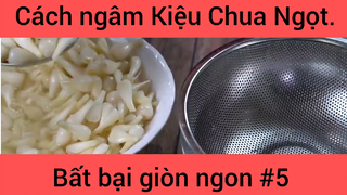 Cách ngâm Kiệu Chua Ngọt bất bại giòn ngon phần 5