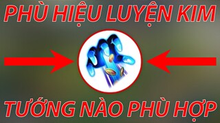 Phù Hiệu Mới Luyện Kim Phù Hợp Với Những Vị Tướng Nào Để Phát Huy Tối Đa Sức Mạnh | Liên Quân Mobile