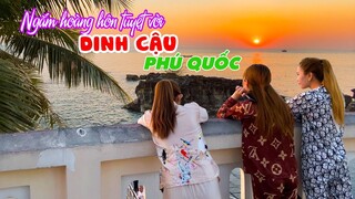 DU LỊCH PHÚ QUỐC | Ngắm hoàng hôn Dinh Cậu tuyệt đẹp: Biểu tượng tâm linh của Đảo Ngọc