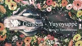 Gerbera - Yuyoyuppe / Cover by YamaShiyuu