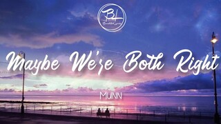 maybe we're both right - Munn ( Lyrics)