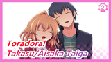 [Toradora!/MAD] No Matter What I Do, I Still…Like Takasu Ryuuji! Takasu Ryuuji/Aisaka Taiga_2