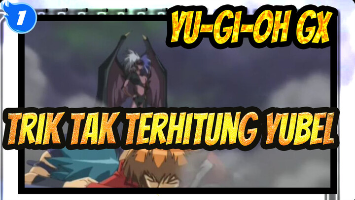 [Yu-Gi-Oh GX] Trik Tak Terhitung Yubel_1