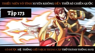 Review Thiếu Niên Xuyên Đến Thời Kì Chiến Quốc Giết Địch Từng Bước Trở Thành Thống Soái | Tập 173