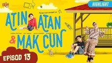 Atin, Atan & Mak Cun Episod 13