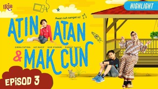 Atin, Atan & Mak Cun Episod 3