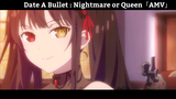Date A Bullet : Nightmare or Queen「AMV」Hay Nhất