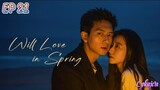 🇨🇳WILL LOVE IN SPRING EP 21(engsub)2024