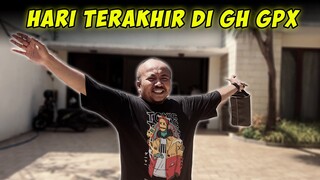 PINDAHAN, HARI TERAKHIR DI GH GPX