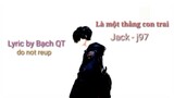 Là một thằng con trai Jack - J97 lyrics || Bạch QT